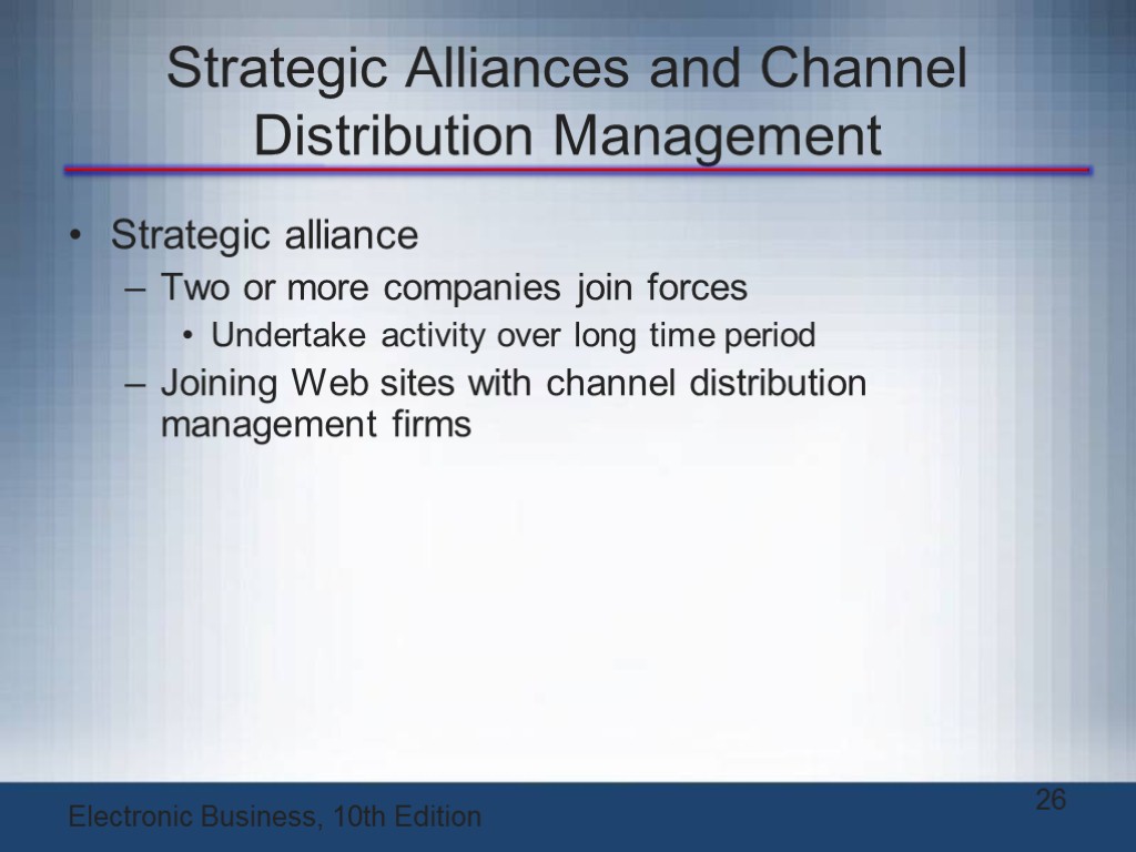 Strategic Alliances and Channel Distribution Management Strategic alliance Two or more companies join forces
